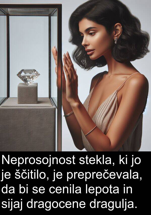 sijaj: Neprosojnost stekla, ki jo je ščitilo, je preprečevala, da bi se cenila lepota in sijaj dragocene dragulja.