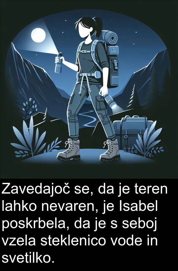 se: Zavedajoč se, da je teren lahko nevaren, je Isabel poskrbela, da je s seboj vzela steklenico vode in svetilko.