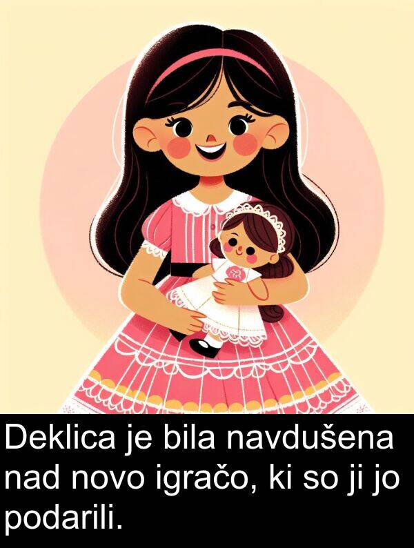 nad: Deklica je bila navdušena nad novo igračo, ki so ji jo podarili.