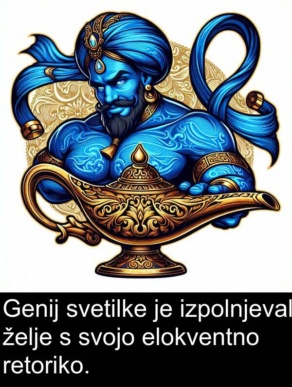 elokventno: Genij svetilke je izpolnjeval želje s svojo elokventno retoriko.