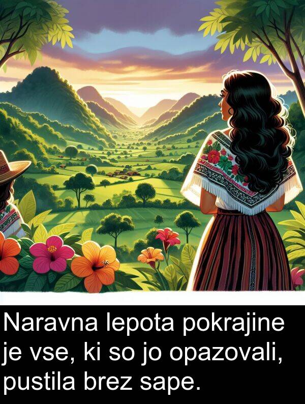 sape: Naravna lepota pokrajine je vse, ki so jo opazovali, pustila brez sape.