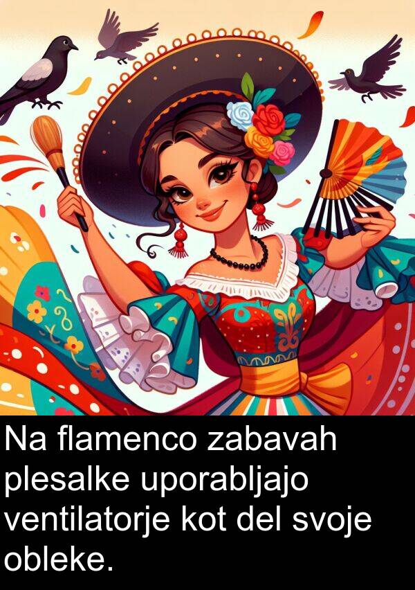 plesalke: Na flamenco zabavah plesalke uporabljajo ventilatorje kot del svoje obleke.