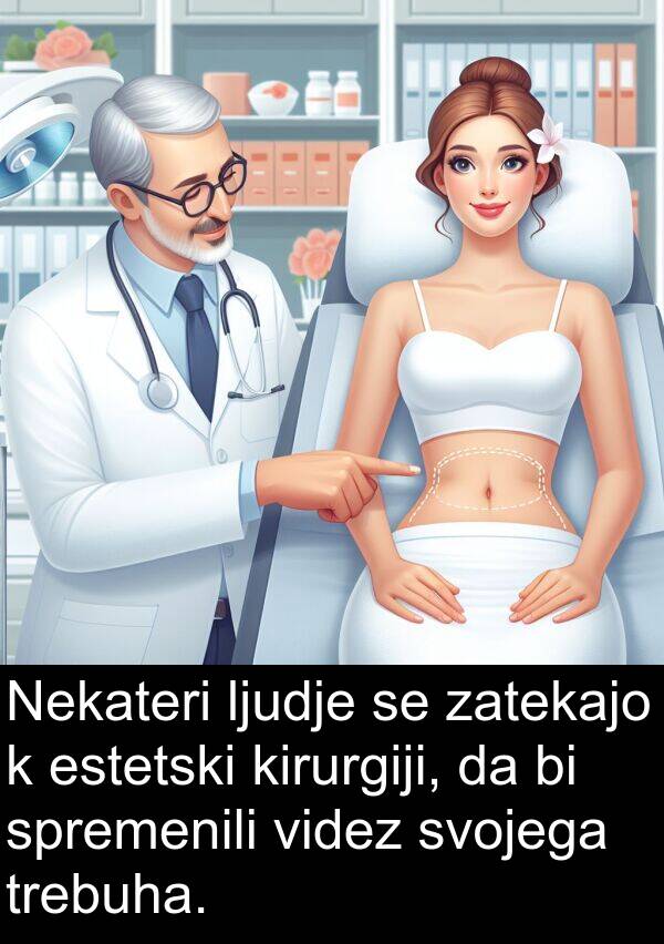 spremenili: Nekateri ljudje se zatekajo k estetski kirurgiji, da bi spremenili videz svojega trebuha.