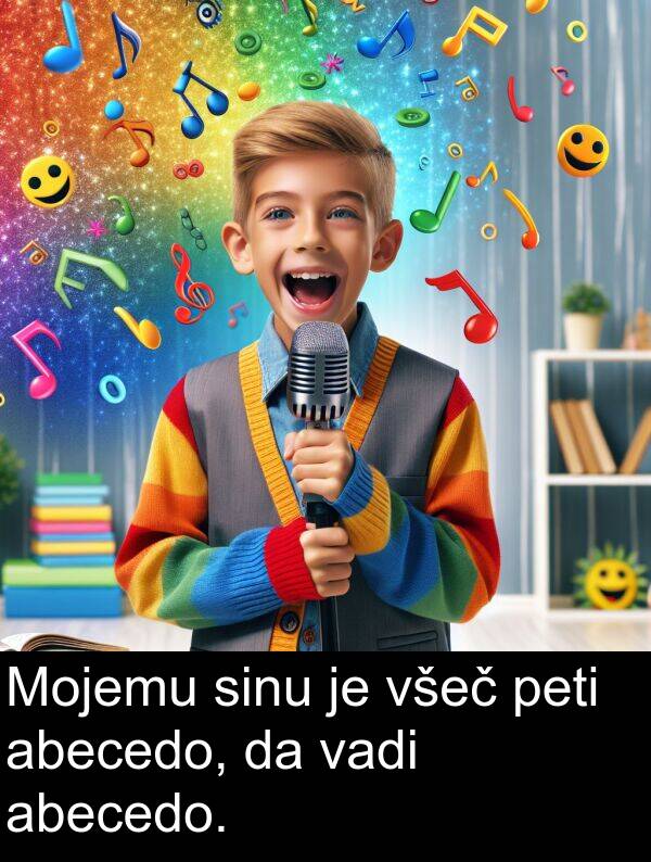 vadi: Mojemu sinu je všeč peti abecedo, da vadi abecedo.