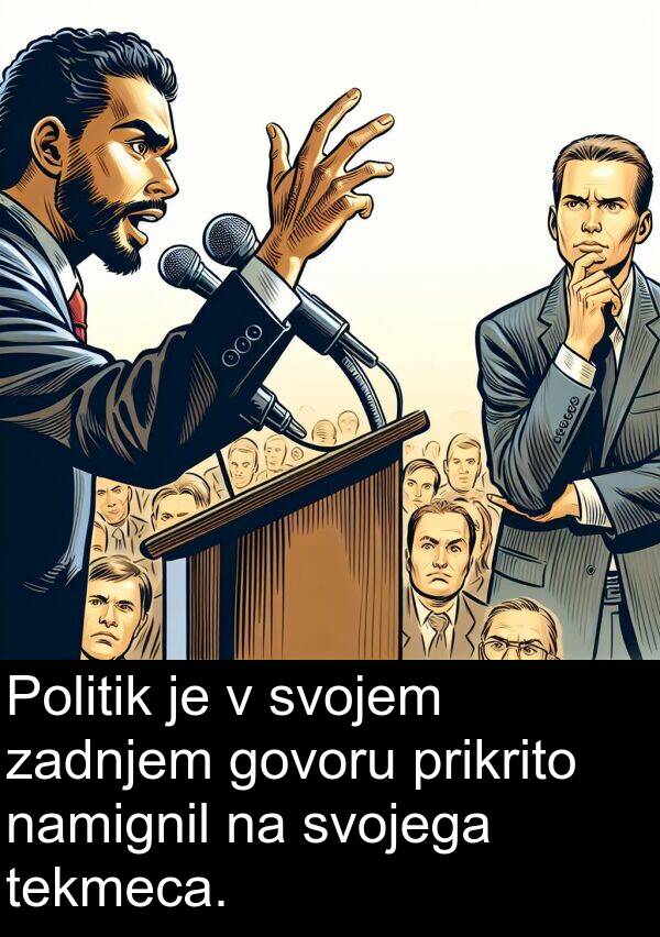 tekmeca: Politik je v svojem zadnjem govoru prikrito namignil na svojega tekmeca.