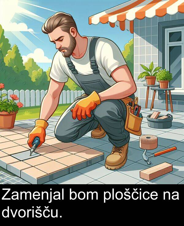 bom: Zamenjal bom ploščice na dvorišču.