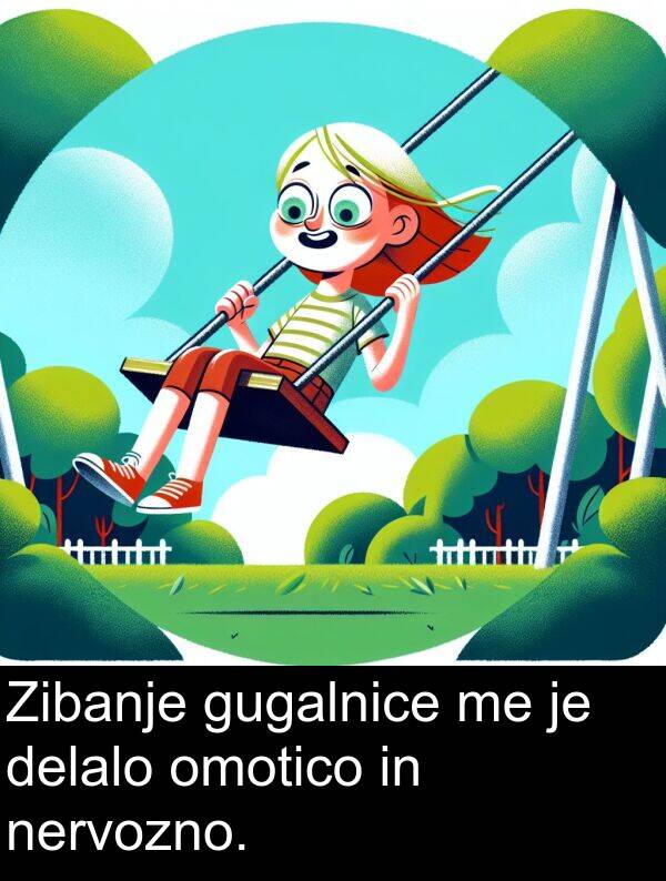 omotico: Zibanje gugalnice me je delalo omotico in nervozno.
