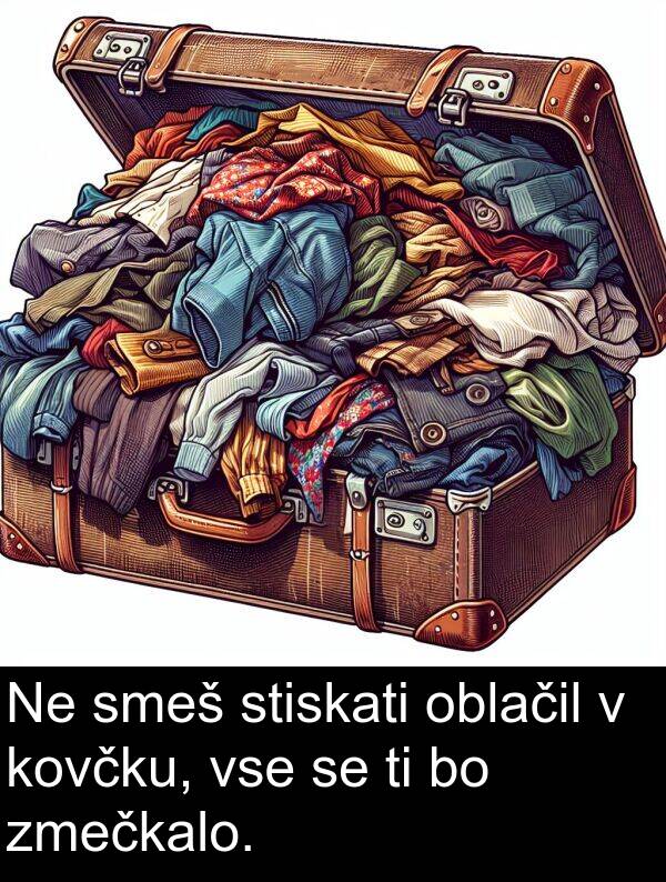 oblačil: Ne smeš stiskati oblačil v kovčku, vse se ti bo zmečkalo.