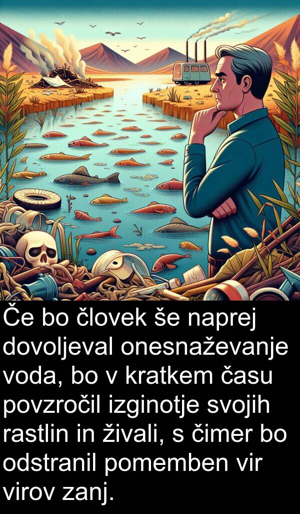 rastlin: Če bo človek še naprej dovoljeval onesnaževanje voda, bo v kratkem času povzročil izginotje svojih rastlin in živali, s čimer bo odstranil pomemben vir virov zanj.