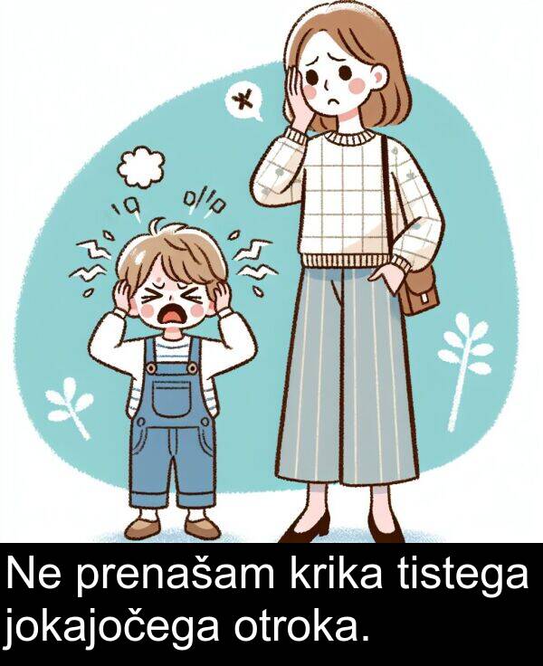 krika: Ne prenašam krika tistega jokajočega otroka.