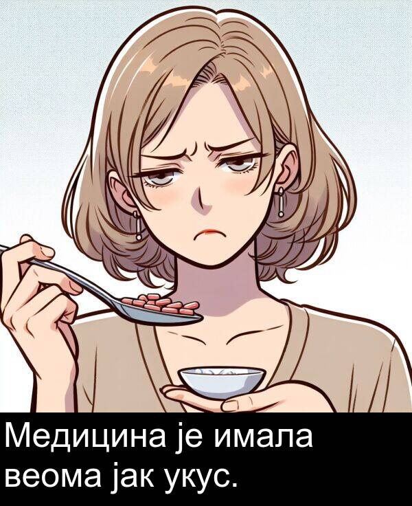 укус: Медицина је имала веома јак укус.