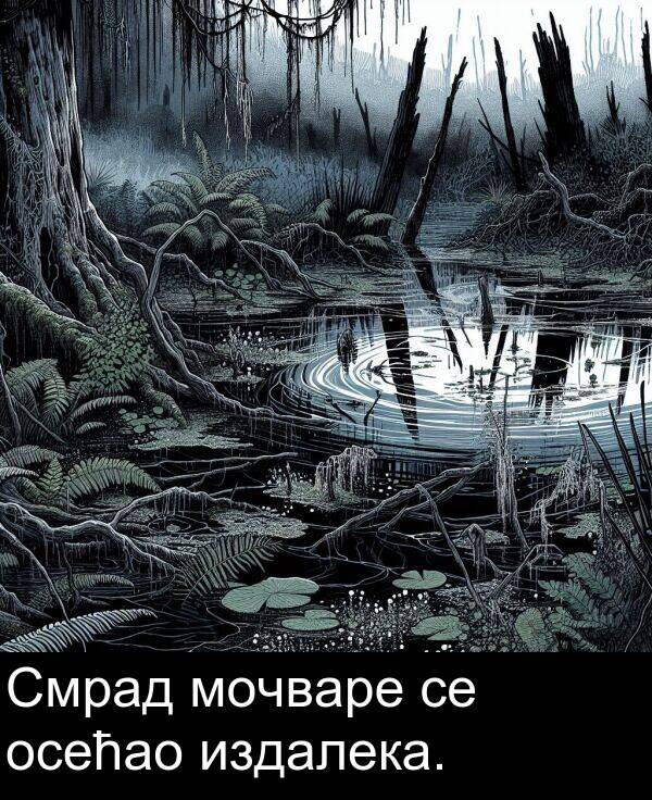осећао: Смрад мочваре се осећао издалека.
