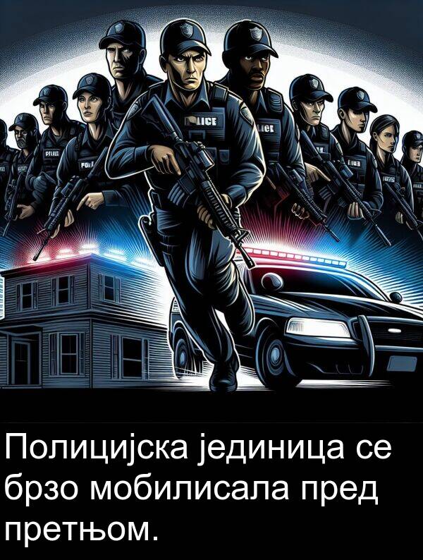 мобилисала: Полицијска јединица се брзо мобилисала пред претњом.