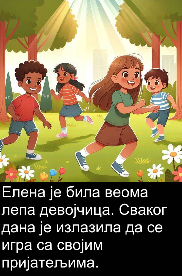 пријатељима: Елена је била веома лепа девојчица. Сваког дана је излазила да се игра са својим пријатељима.