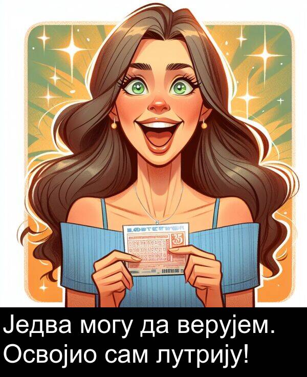 могу: Једва могу да верујем. Освојио сам лутрију!