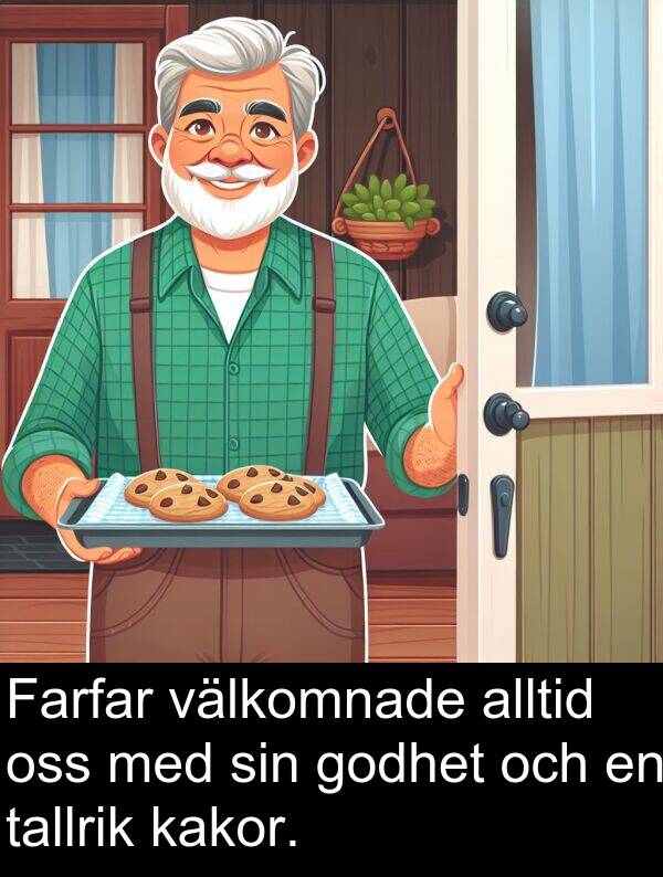 välkomnade: Farfar välkomnade alltid oss med sin godhet och en tallrik kakor.