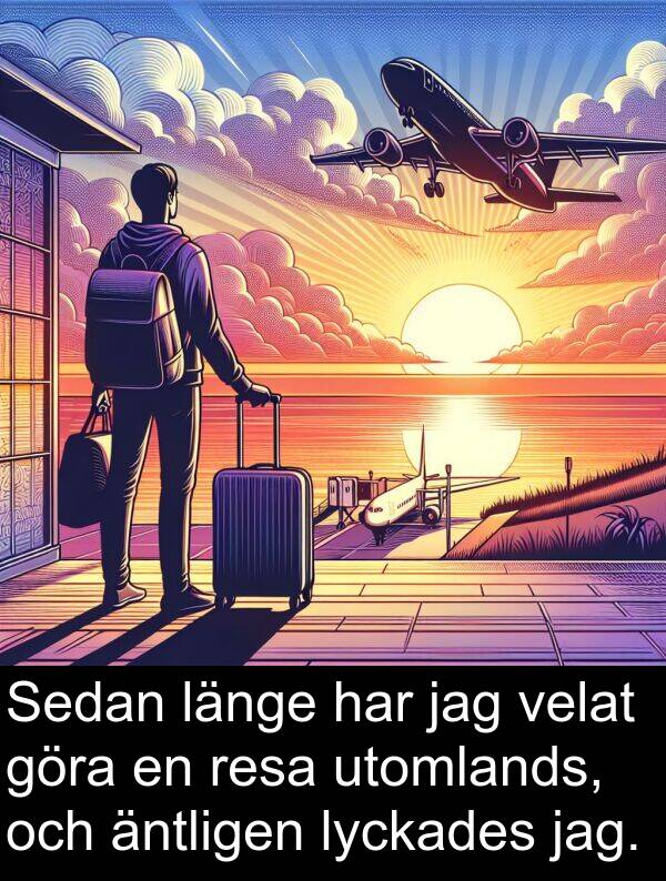 äntligen: Sedan länge har jag velat göra en resa utomlands, och äntligen lyckades jag.