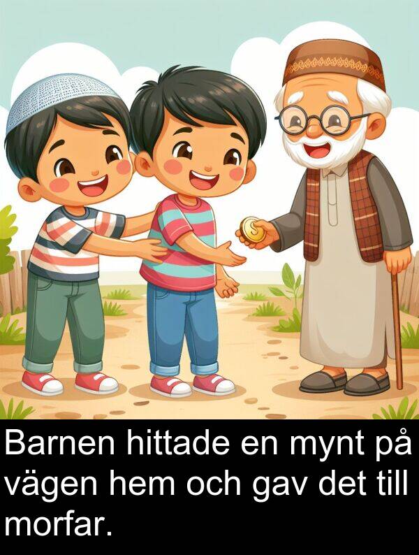 vägen: Barnen hittade en mynt på vägen hem och gav det till morfar.
