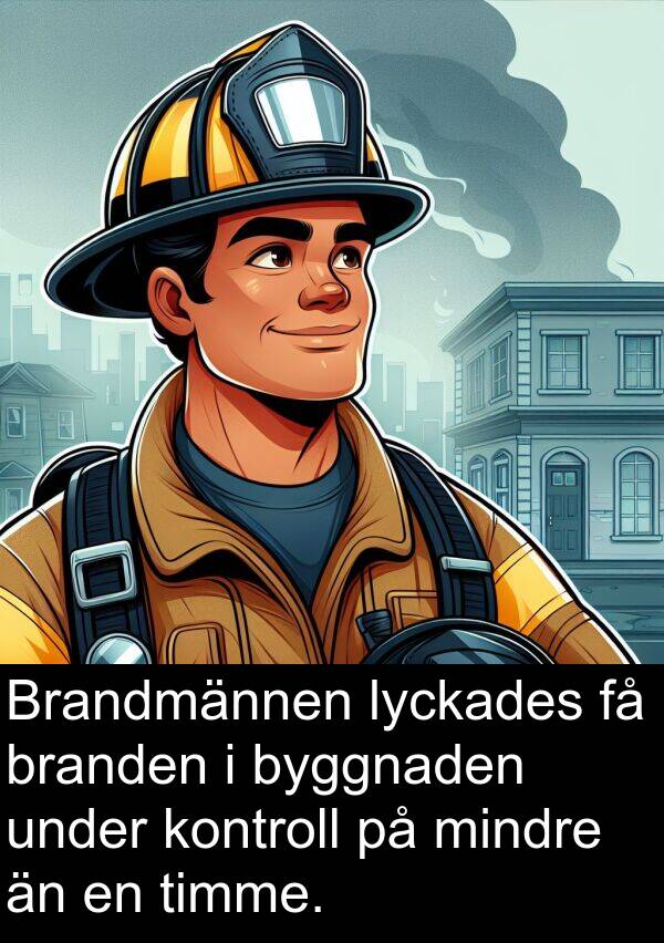 lyckades: Brandmännen lyckades få branden i byggnaden under kontroll på mindre än en timme.