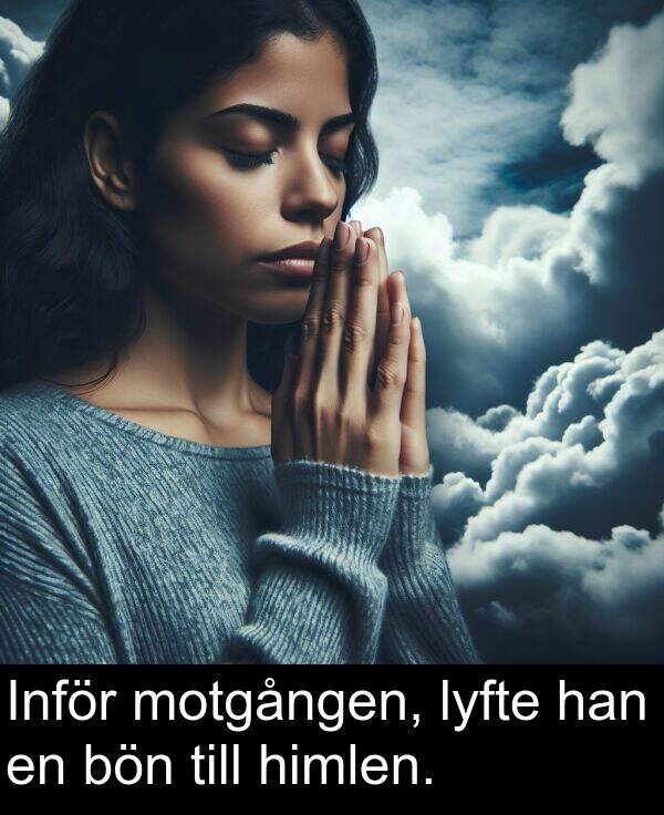 lyfte: Inför motgången, lyfte han en bön till himlen.