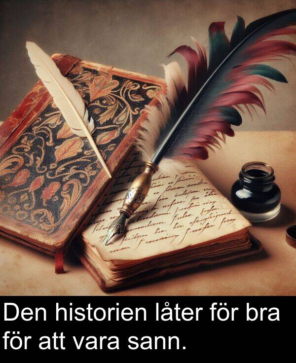 låter: Den historien låter för bra för att vara sann.