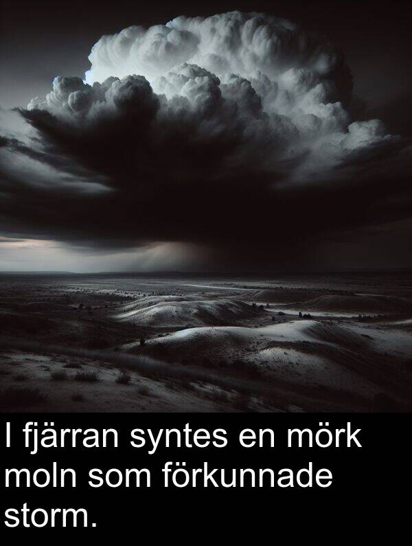 förkunnade: I fjärran syntes en mörk moln som förkunnade storm.