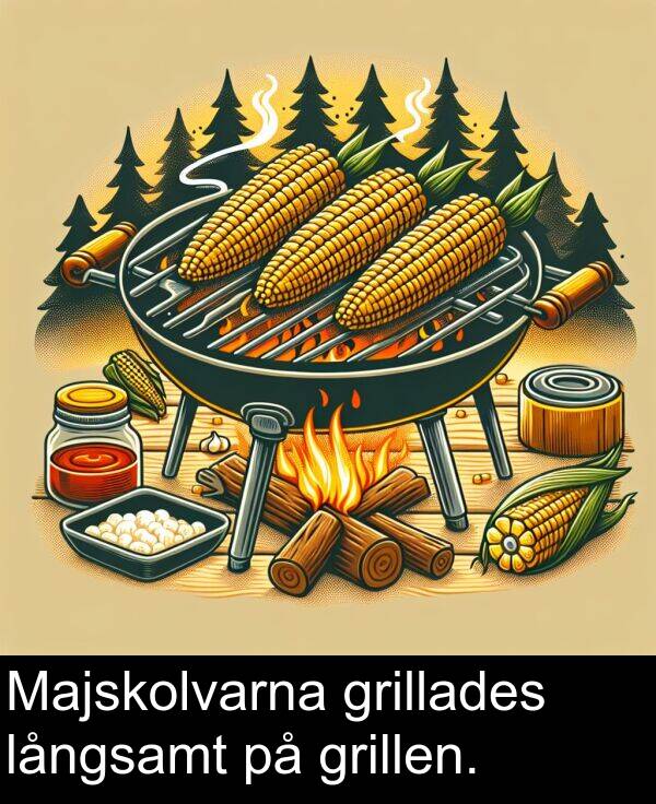 grillen: Majskolvarna grillades långsamt på grillen.