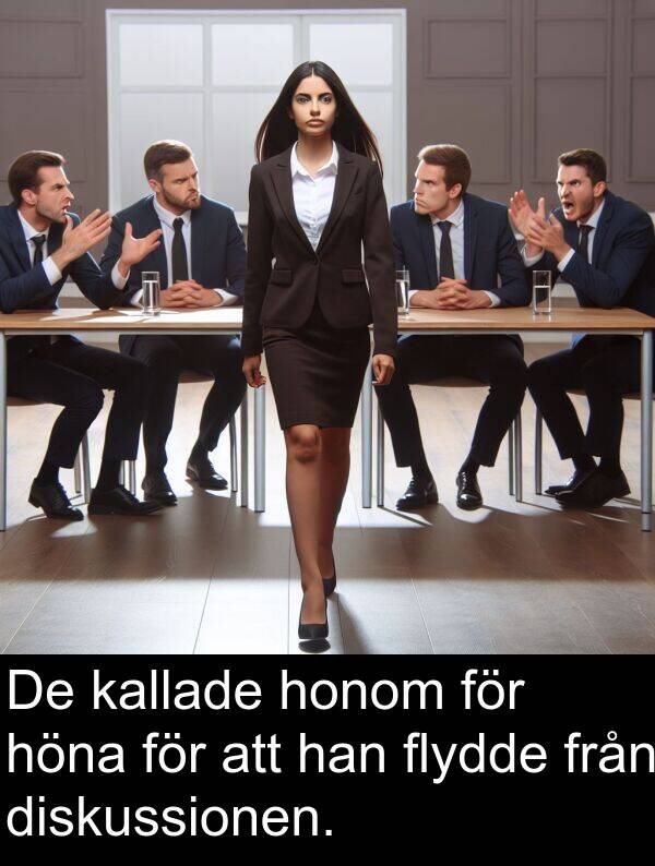 honom: De kallade honom för höna för att han flydde från diskussionen.