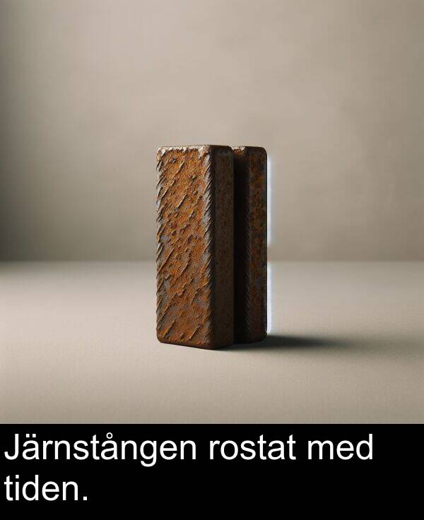 med: Järnstången rostat med tiden.