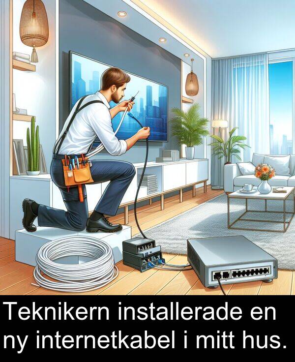 installerade: Teknikern installerade en ny internetkabel i mitt hus.