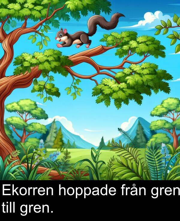 hoppade: Ekorren hoppade från gren till gren.