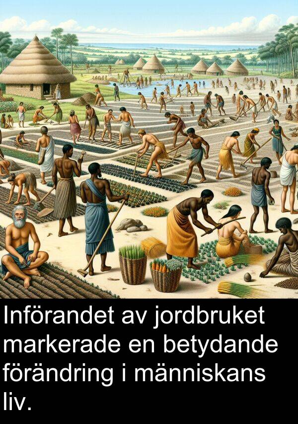 markerade: Införandet av jordbruket markerade en betydande förändring i människans liv.