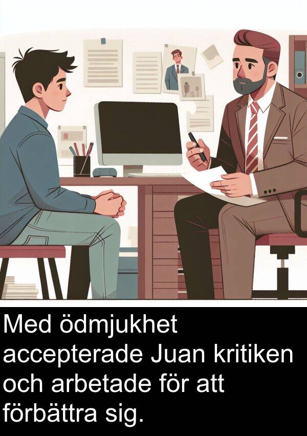 accepterade: Med ödmjukhet accepterade Juan kritiken och arbetade för att förbättra sig.