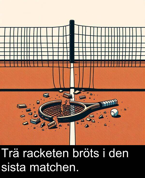 sista: Trä racketen bröts i den sista matchen.