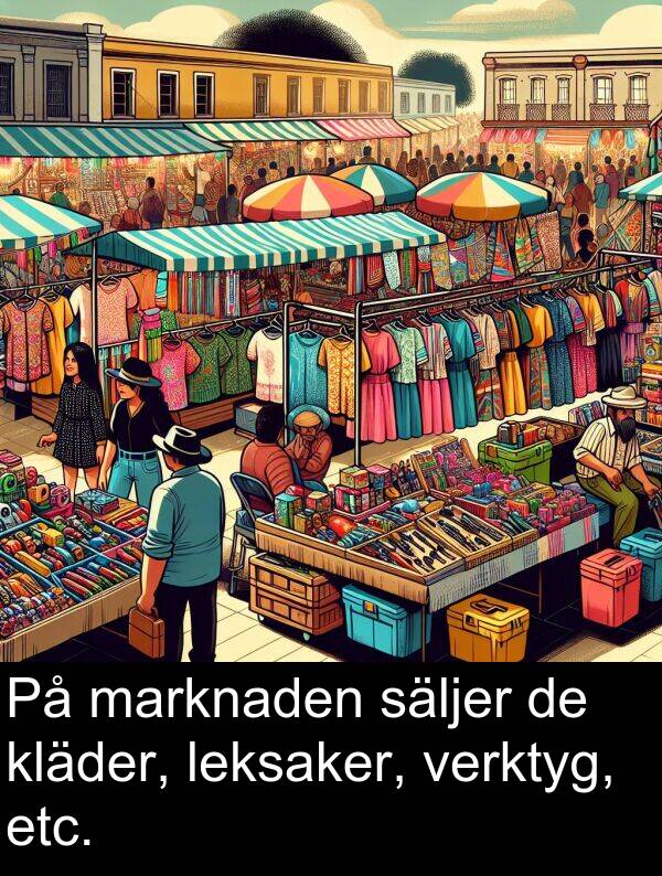 säljer: På marknaden säljer de kläder, leksaker, verktyg, etc.
