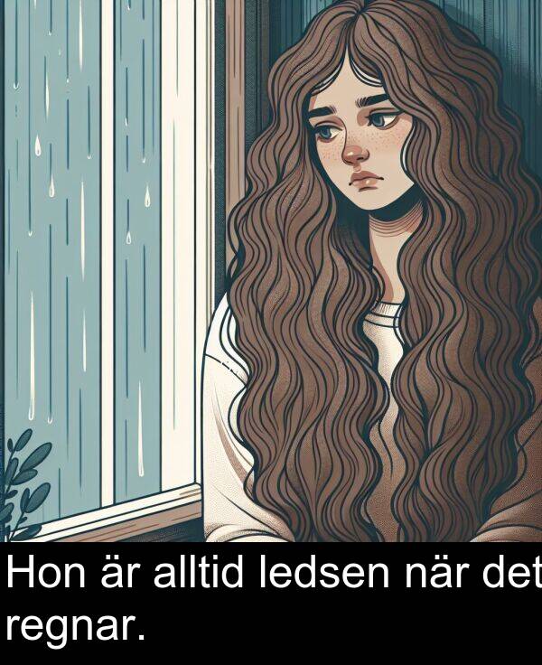 alltid: Hon är alltid ledsen när det regnar.