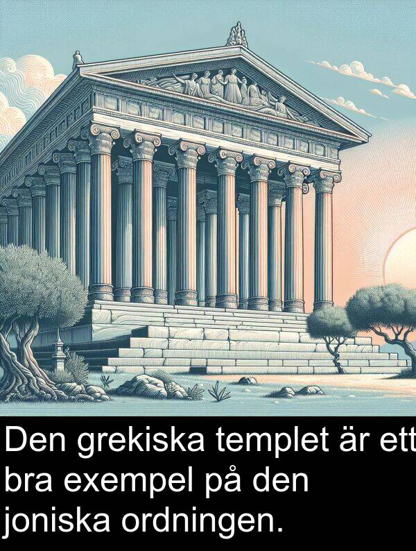 joniska: Den grekiska templet är ett bra exempel på den joniska ordningen.