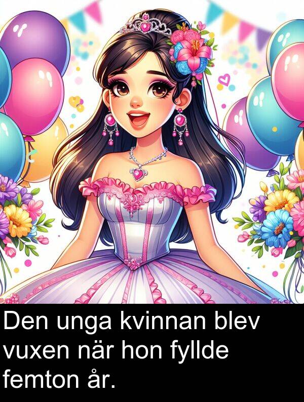 hon: Den unga kvinnan blev vuxen när hon fyllde femton år.