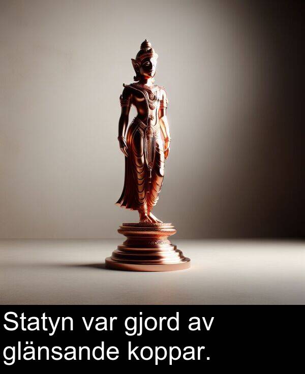 glänsande: Statyn var gjord av glänsande koppar.