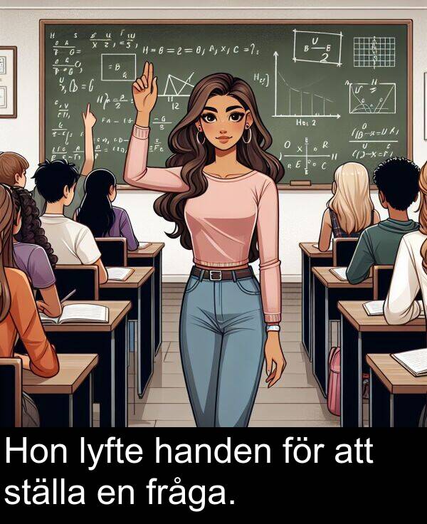lyfte: Hon lyfte handen för att ställa en fråga.