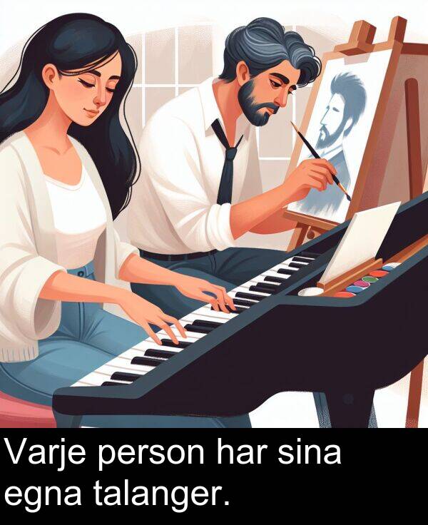 har: Varje person har sina egna talanger.