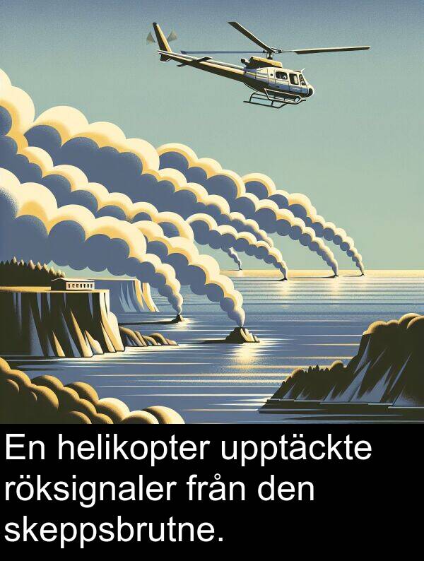 helikopter: En helikopter upptäckte röksignaler från den skeppsbrutne.