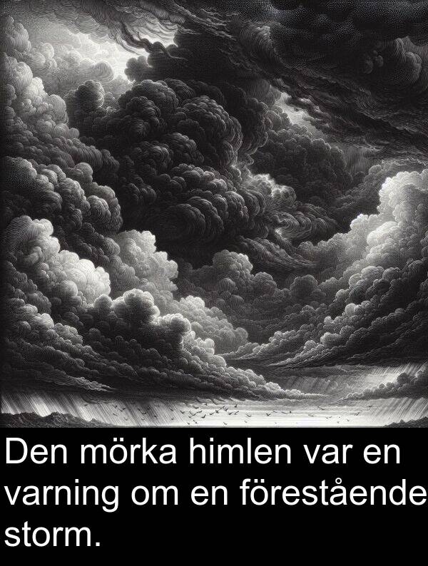 förestående: Den mörka himlen var en varning om en förestående storm.