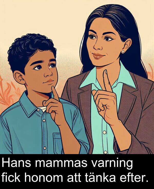 honom: Hans mammas varning fick honom att tänka efter.