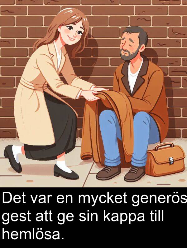generös: Det var en mycket generös gest att ge sin kappa till hemlösa.