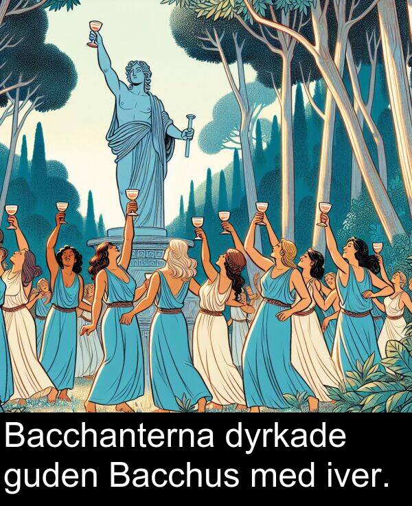 guden: Bacchanterna dyrkade guden Bacchus med iver.