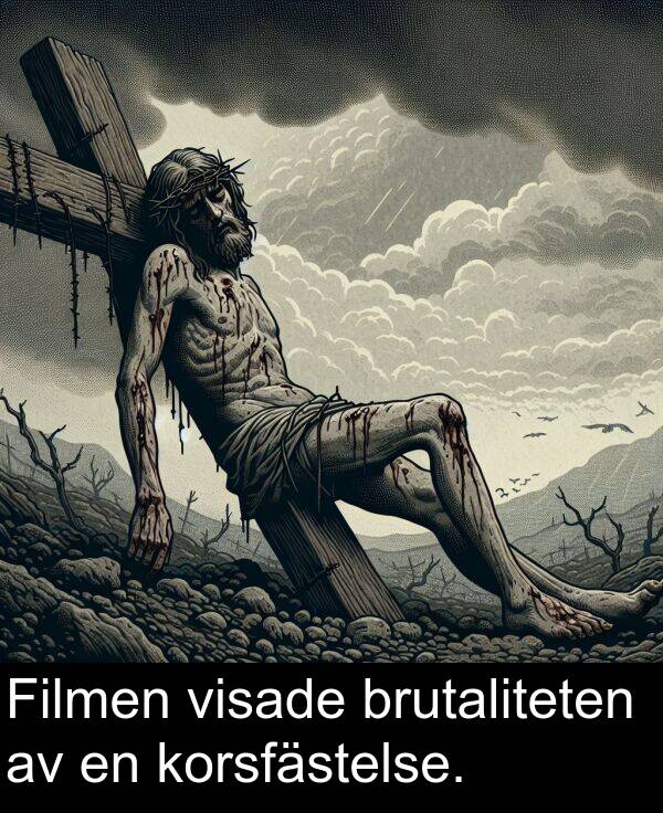 brutaliteten: Filmen visade brutaliteten av en korsfästelse.