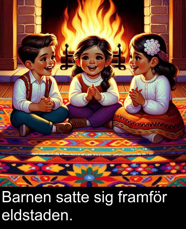 sig: Barnen satte sig framför eldstaden.