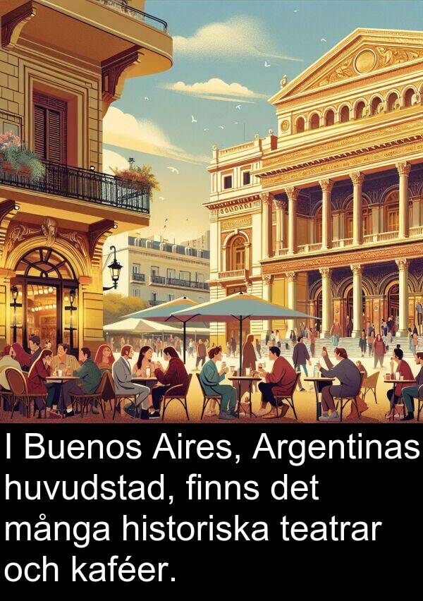kaféer: I Buenos Aires, Argentinas huvudstad, finns det många historiska teatrar och kaféer.