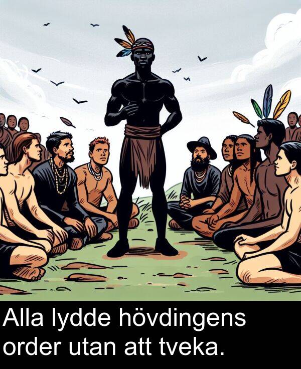 lydde: Alla lydde hövdingens order utan att tveka.